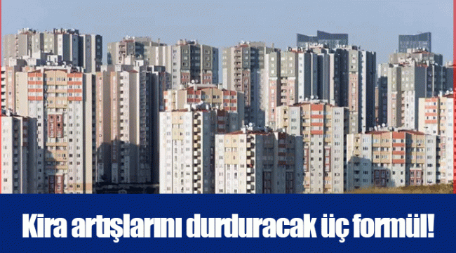 Kira artışlarını durduracak üç formül!