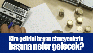 Kira gelirini beyan etmeyenlerin başına neler gelecek?