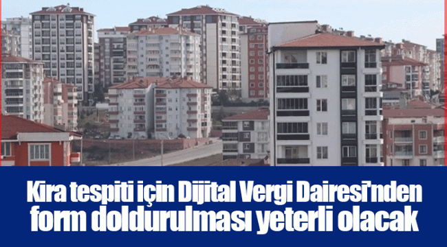 Kira tespiti için Dijital Vergi Dairesi'nden form doldurulması yeterli olacak