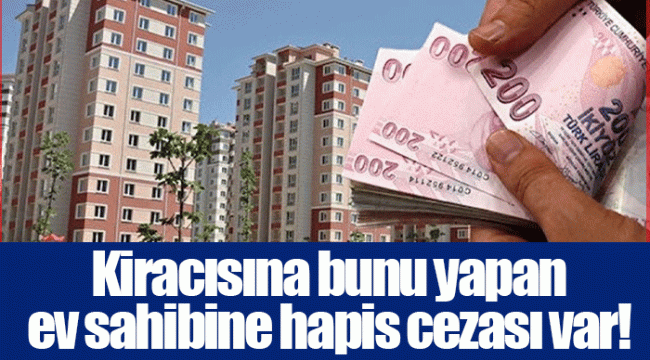 Kiracısına bunu yapan ev sahibine hapis cezası var!