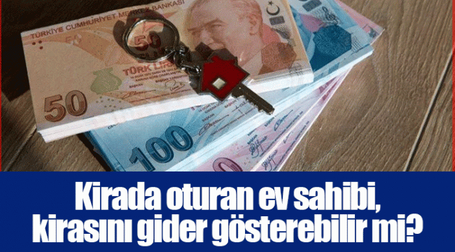 Kirada oturan ev sahibi, kirasını gider gösterebilir mi?