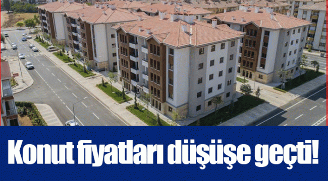 Konut fiyatları düşüşe geçti!