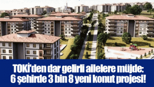 TOKİ'den dar gelirli ailelere müjde: 6 şehirde 3 bin 8 yeni konut projesi!