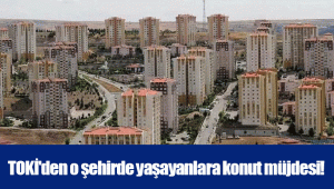 TOKİ'den o şehirde yaşayanlara konut müjdesi!