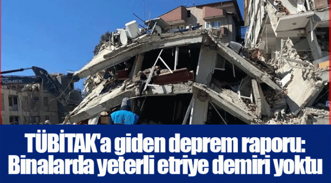 TÜBİTAK'a giden deprem raporu: Binalarda yeterli etriye demiri yoktu