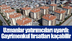 Uzmanlar yatırımcıları uyardı: Gayrimenkul fırsatları kaçabilir