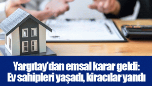 Yargıtay'dan emsal karar geldi: Ev sahipleri yaşadı, kiracılar yandı