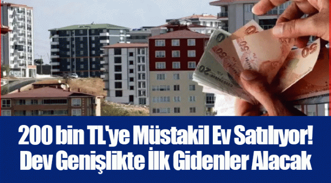 200 bin TL'ye Müstakil Ev Satılıyor! Dev Genişlikte İlk Gidenler Alacak