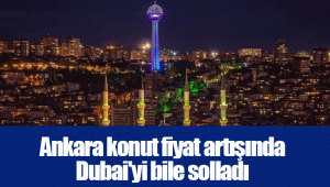 Ankara konut fiyat artışında Dubai'yi bile solladı