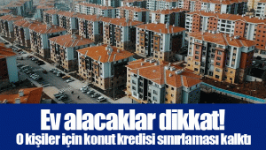 Ev alacaklar dikkat! O kişiler için konut kredisi sınırlaması kalktı