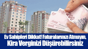 Ev Sahipleri Dikkat! Faturalarınızı Atmayın, Kira Verginizi Düşürebilirsiniz