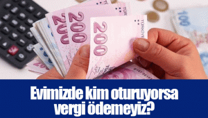 Evimizde kim oturuyorsa vergi ödemeyiz?