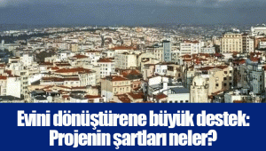 Evini dönüştürene büyük destek: Projenin şartları neler?