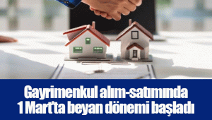 Gayrimenkul alım-satımında 1 Mart’ta beyan dönemi başladı