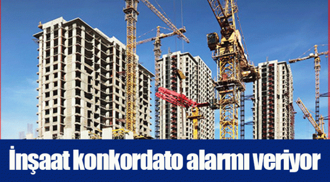 İnşaat konkordato alarmı veriyor