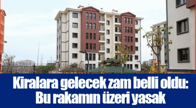 Kiralara gelecek zam belli oldu: Bu rakamın üzeri yasak