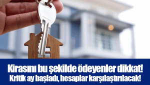 Kirasını bu şekilde ödeyenler dikkat! Kritik ay başladı, hesaplar karşılaştırılacak!