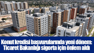 Konut kredisi başvurularında yeni dönem: Ticaret Bakanlığı sigorta için önlem aldı