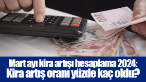 Mart ayı kira artışı hesaplama 2024: Kira artış oranı yüzde kaç oldu?