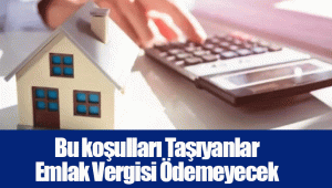 Bu koşulları Taşıyanlar Emlak Vergisi Ödemeyecek