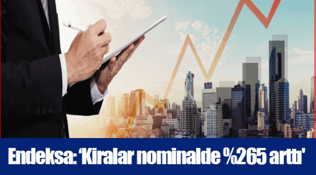 Endeksa: ‘Kiralar nominalde %265 arttı'