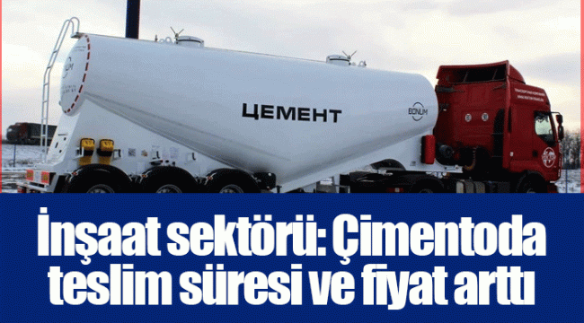 İnşaat sektörü: Çimentoda teslim süresi ve fiyat arttı