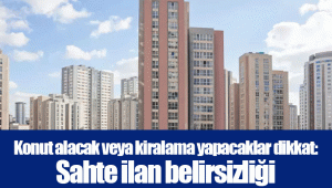 Konut alacak veya kiralama yapacaklar dikkat: Sahte ilan belirsizliği