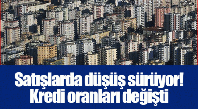 Satışlarda düşüş sürüyor! Kredi oranları değişti