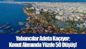 Yabancılar Adeta Kaçıyor: Konut Alımında Yüzde 50 Düşüş!