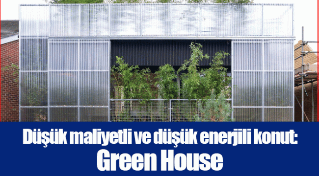 Düşük maliyetli ve düşük enerjili konut: Green House