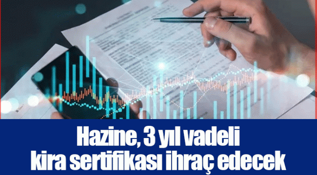 Hazine, 3 yıl vadeli kira sertifikası ihraç edecek