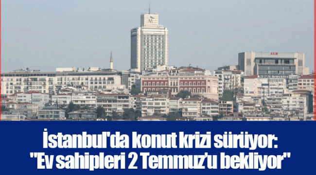 İstanbul'da konut krizi sürüyor: 