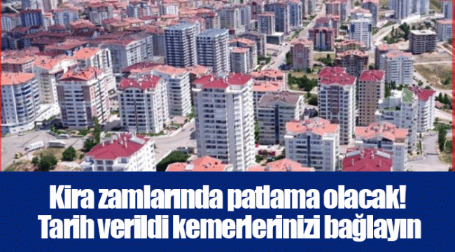 Kira zamlarında patlama olacak! Tarih verildi kemerlerinizi bağlayın