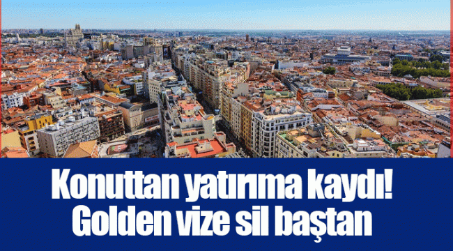 Konuttan yatırıma kaydı! Golden vize sil baştan