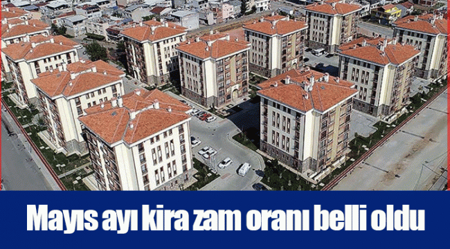 Mayıs ayı kira zam oranı belli oldu