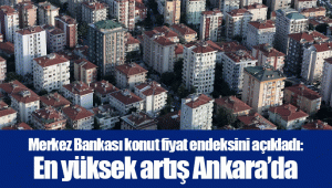 Merkez Bankası konut fiyat endeksini açıkladı: En yüksek artış Ankara’da