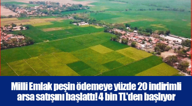 Milli Emlak peşin ödemeye yüzde 20 indirimli arsa satışını başlattı! 4 bin TL'den başlıyor