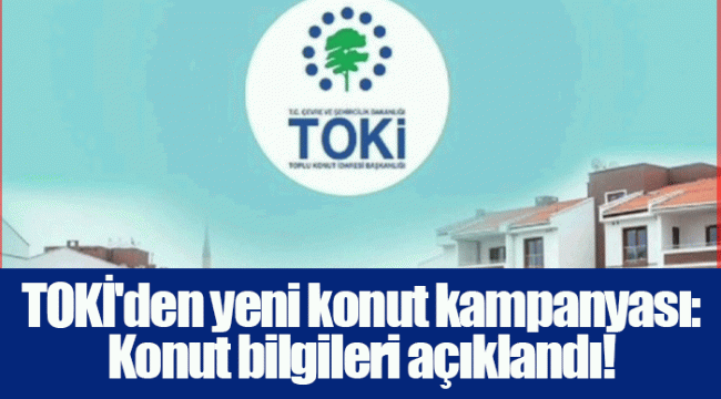 TOKİ'den yeni konut kampanyası: Konut bilgileri açıklandı!