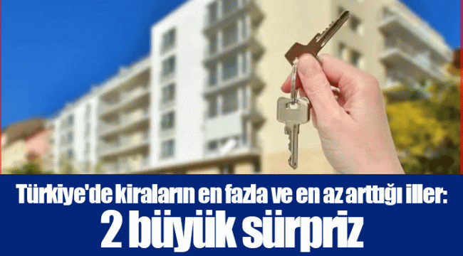 Türkiye'de kiraların en fazla ve en az arttığı iller: 2 büyük sürpriz