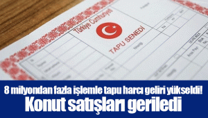 8 milyondan fazla işlemle tapu harcı geliri yükseldi! Konut satışları geriledi