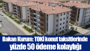 Bakan Kurum: TOKİ konut taksitlerinde yüzde 50 ödeme kolaylığı