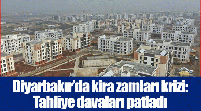 Diyarbakır’da kira zamları krizi: Tahliye davaları patladı