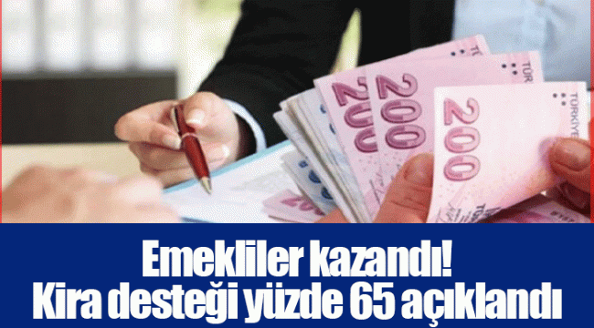 Emekliler kazandı! Kira desteği yüzde 65 açıklandı