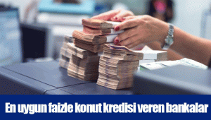 En uygun faizle konut kredisi veren bankalar