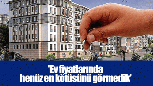 'Ev fiyatlarında henüz en kötüsünü görmedik'