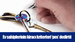 Ev sahiplerinin kiracı kriterleri ‘pes’ dedirtti