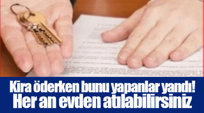 Kira öderken bunu yapanlar yandı! Her an evden atılabilirsiniz