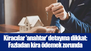 Kiracılar 'anahtar' detayına dikkat: Fazladan kira ödemek zorunda kalabilirsiniz