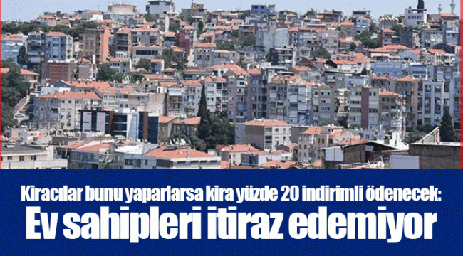 Kiracılar bunu yaparlarsa kira yüzde 20 indirimli ödenecek: Ev sahipleri itiraz edemiyor