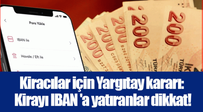 Kiracılar için Yargıtay kararı: Kirayı IBAN 'a yatıranlar dikkat!